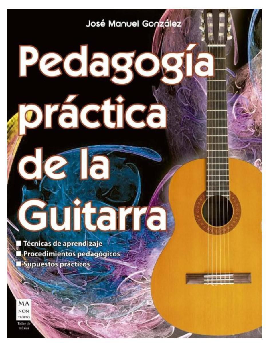 Libro Pedagogía práctica de la guitarra de José Manuel González Libro Pedagogía práctica de la guitarra de José Manuel González