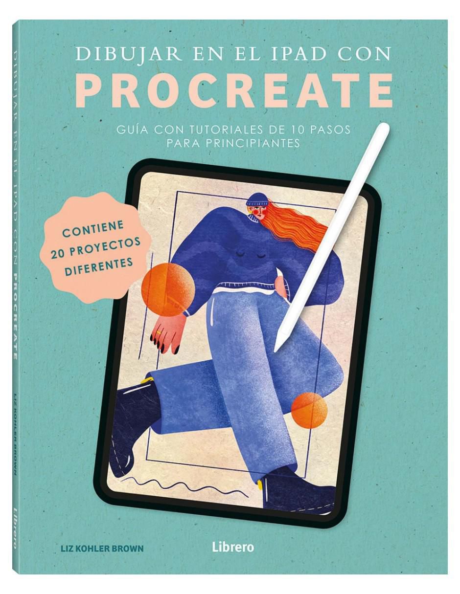 Libro Dibujar en el ipad con Procreate - Guía con tutoriales de 10 pasos de Liz Kohler Brown Libro Dibujar en el ipad con Procreate - Guía con tutoriales de 10 pasos de Liz Kohler Brown