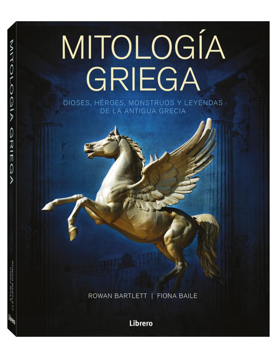 Libro Mitología Griega - Dioses, héroes, monstruos y leyendas de Rowan Bartlett/Fiona Baile Libro Mitología Griega - Dioses, héroes, monstruos y leyendas de Rowan Bartlett/Fiona Baile