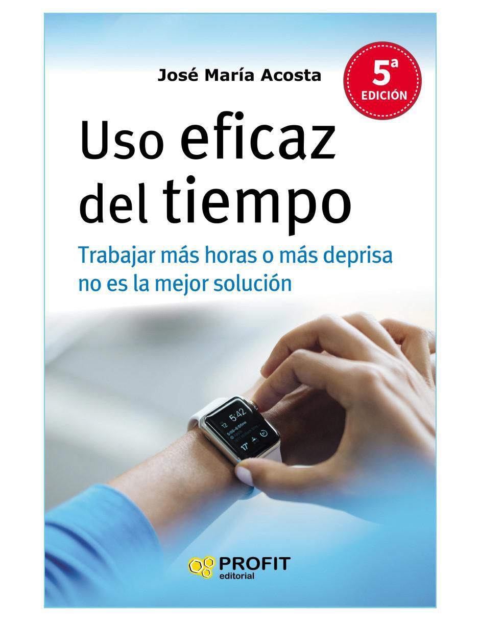Libro Uso eficaz del tiempo de José María Acosta Libro Uso eficaz del tiempo de José María Acosta