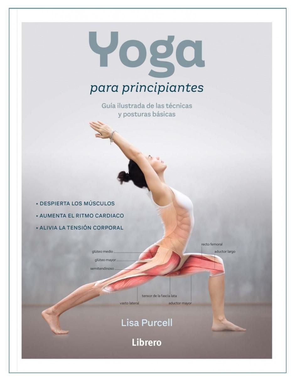 Libro Yoga para Principiantes. Guía Ilustrada de la técnicas y posturas básicas de Lisa Purcell Libro Yoga para Principiantes. Guía Ilustrada de la técnicas y posturas básicas de Lisa Purcell