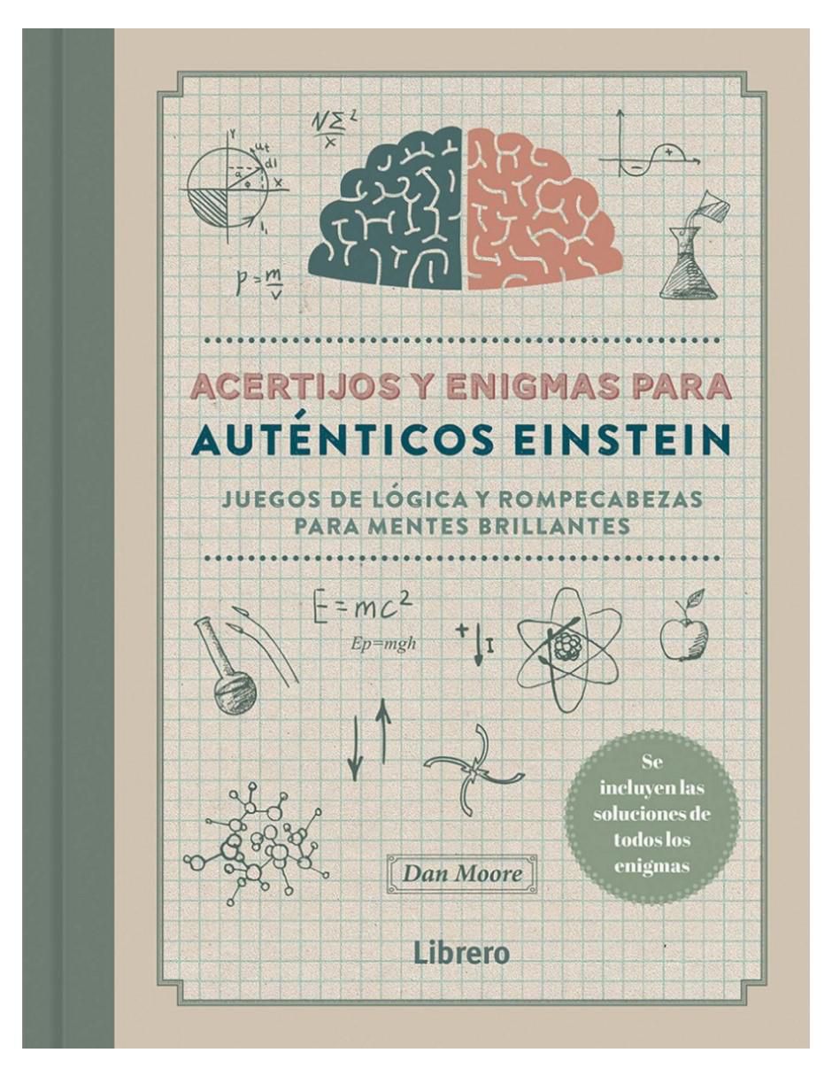 Libro Acertijos y enigmas para auténticos Einstein. Juegos de Lógica y Rompecabezas de Dan Moore Libro Acertijos y enigmas para auténticos Einstein. Juegos de Lógica y Rompecabezas de Dan Moore