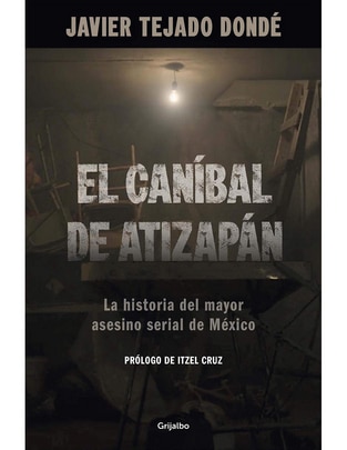 Libro El Caníbal de Atizapán de Javier Tejado Dondé