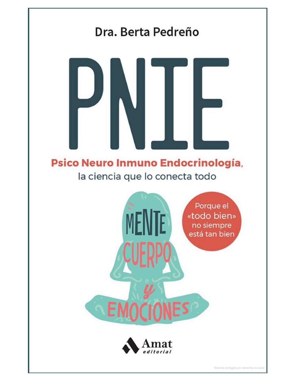 Libro PNIE- Psico Neuro Inmuno Endocrinología. La ciencia que lo conecta todo de Berta Pedreño Libro PNIE- Psico Neuro Inmuno Endocrinología. La ciencia que lo conecta todo de Berta Pedreño