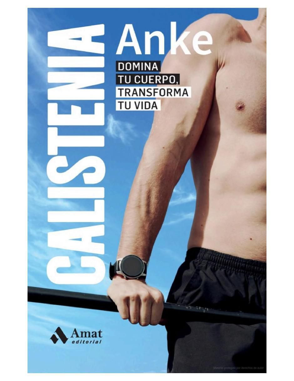 Libro Calistenia, Domina tu cuerpo, transforma tu vida de Anke Libro Calistenia, Domina tu cuerpo, transforma tu vida de Anke