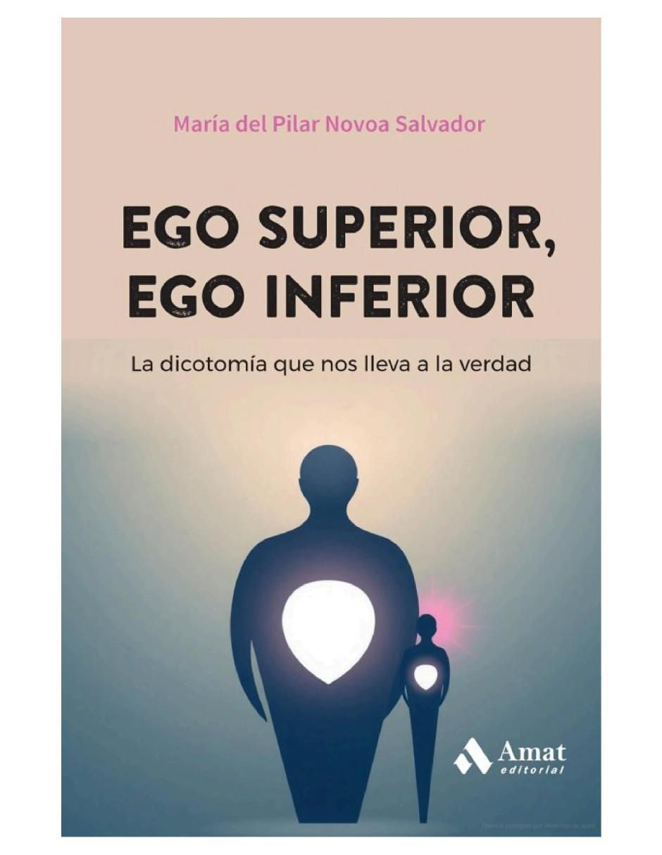 Libro Ego superior, ego inferior. Conocerte y relacionarte mejor contigo mismo y los demás. de María del Pilar Novoa Salvador Libro Ego superior, ego inferior. Conocerte y relacionarte mejor contigo mismo y los demás. de María del Pilar Novoa Salvador