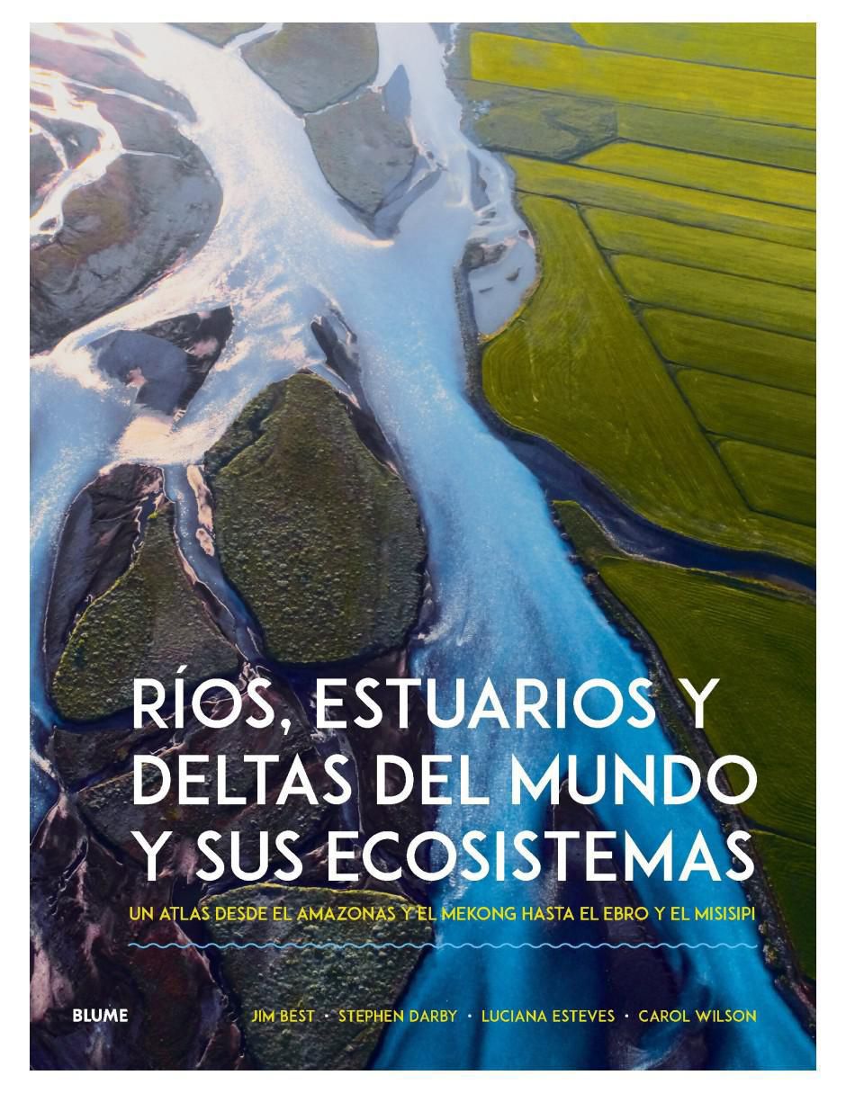 Libro Ríos, Estuarios y Deltas del Mundo y sus Ecosistemas de Jim Best/Stephen Darby et al Libro Ríos, Estuarios y Deltas del Mundo y sus Ecosistemas de Jim Best/Stephen Darby et al