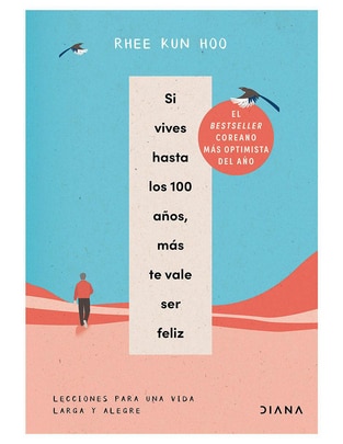 Libro Si Vives Hasta los 100 años Mas te Vale ser Feliz de Rhee Kun Hoo Libro Si Vives Hasta los 100 años Mas te Vale ser Feliz de Rhee Kun Hoo