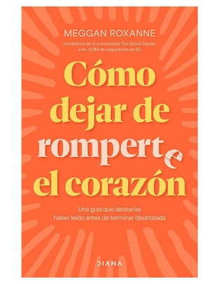 Libro Como Dejar de Romperte el Corazon de Meggan Roxanne