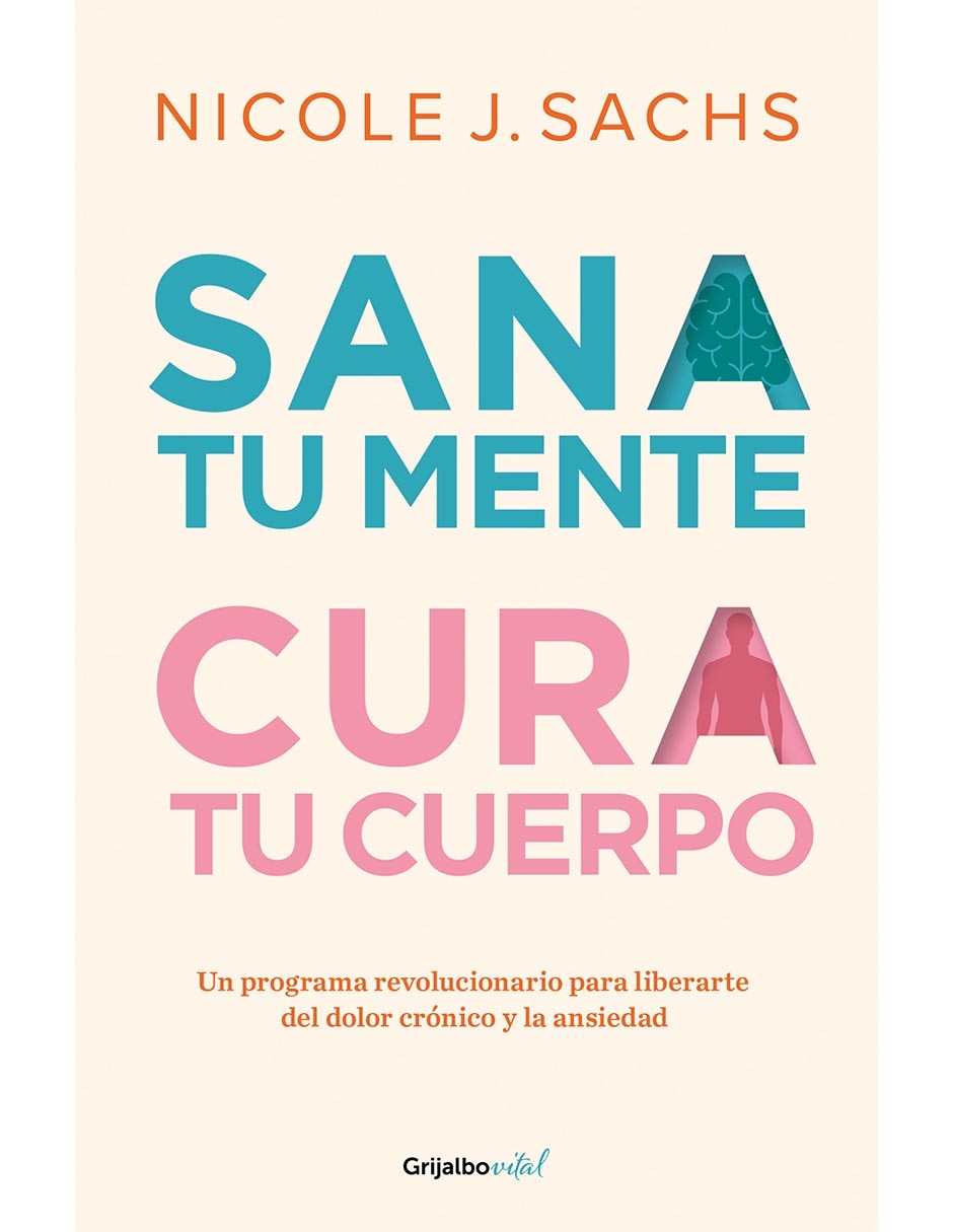 Libro Sana Tu Mente, Cura Tu Cuerpo de Nicole J. Sachs Libro Sana Tu Mente, Cura Tu Cuerpo de Nicole J. Sachs