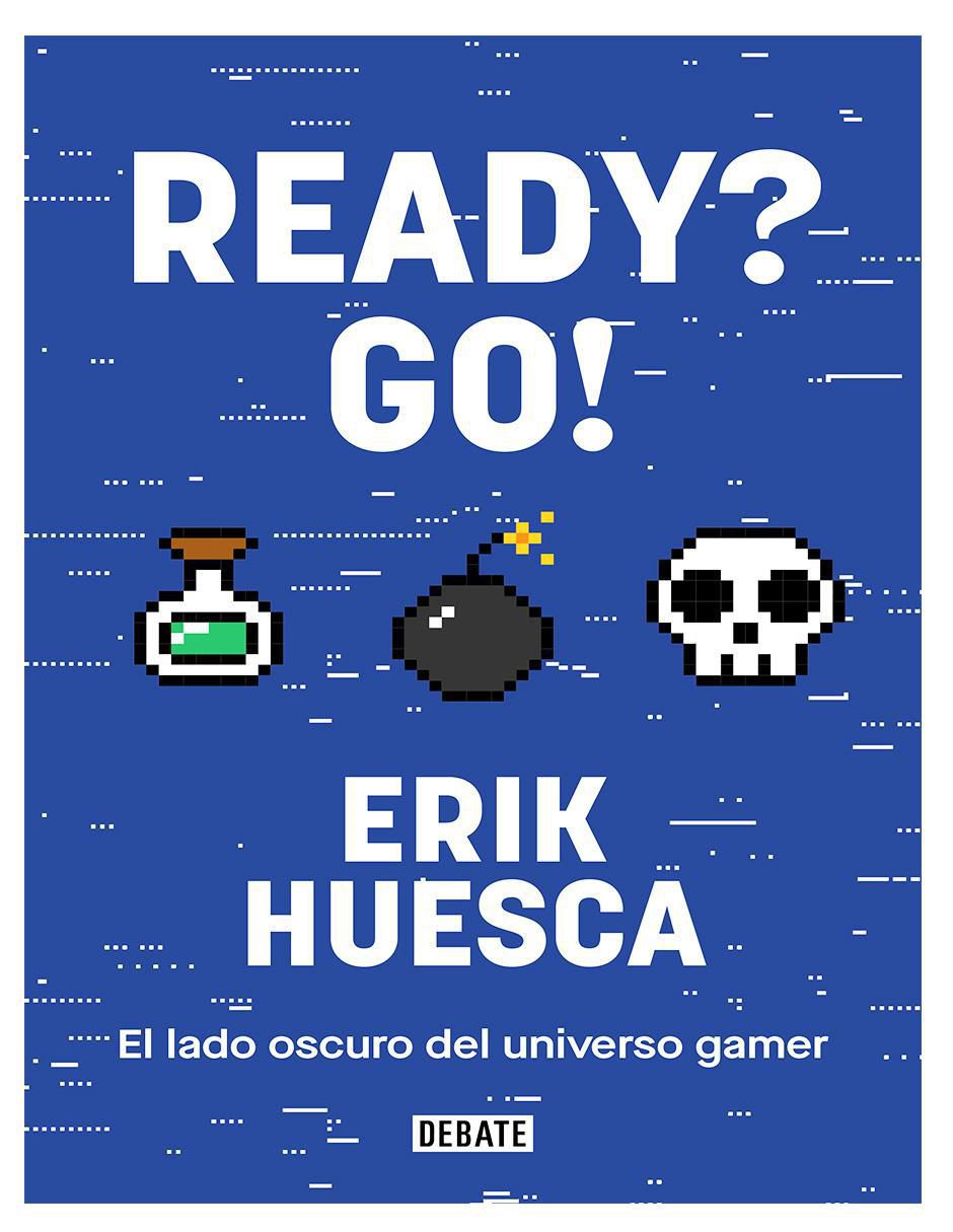 Libro Ready? Go! El lado oscuro del universo gamer de Erik Huesca Libro Ready? Go! El lado oscuro del universo gamer de Erik Huesca