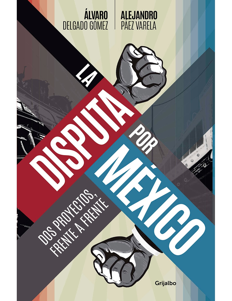 Libro La Disputa Por Mexico de Álvaro Delgado Gomez y Alejandro Páez Varela Libro La Disputa Por Mexico de Álvaro Delgado Gomez y Alejandro Páez Varela
