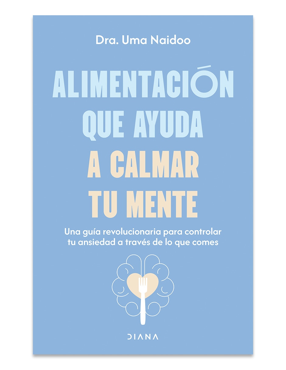 Libro Alimentación Que Ayuda A Calmar Tu Mente de Uma Naidoo Libro Alimentación Que Ayuda A Calmar Tu Mente de Uma Naidoo