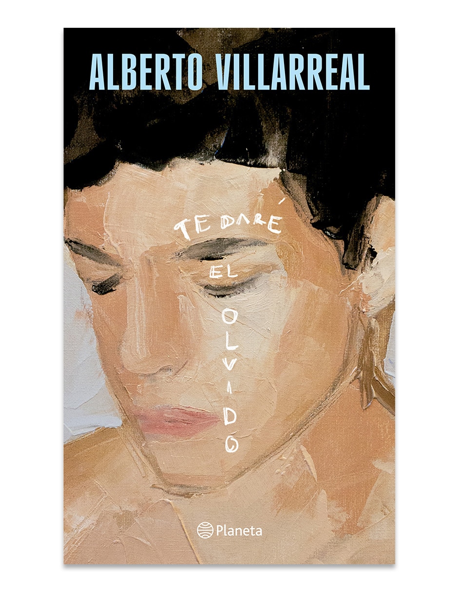 Libro Te Daré El Olvido de Alberto Villarreal Libro Te Daré El Olvido de Alberto Villarreal