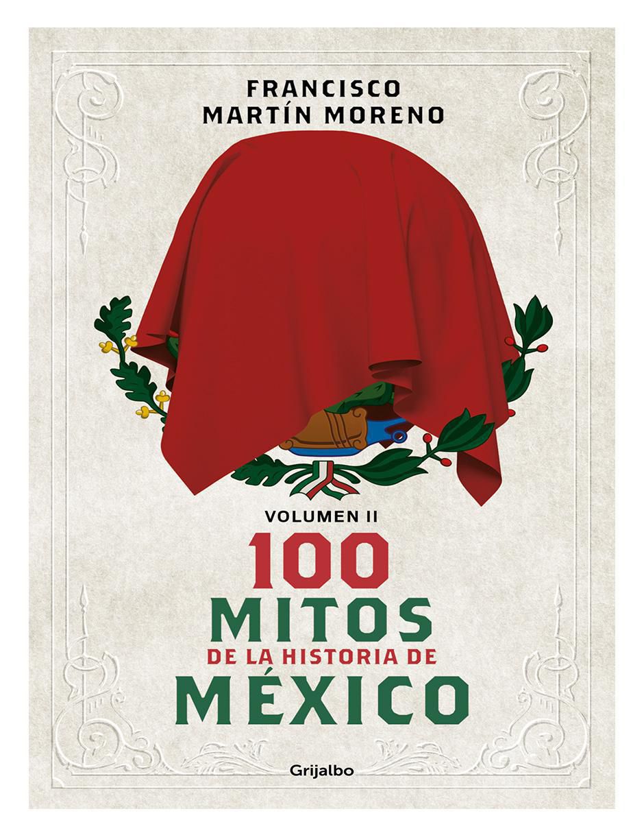 Libro 100 Mitos De La Historia De México De Francisco Martin Moreno