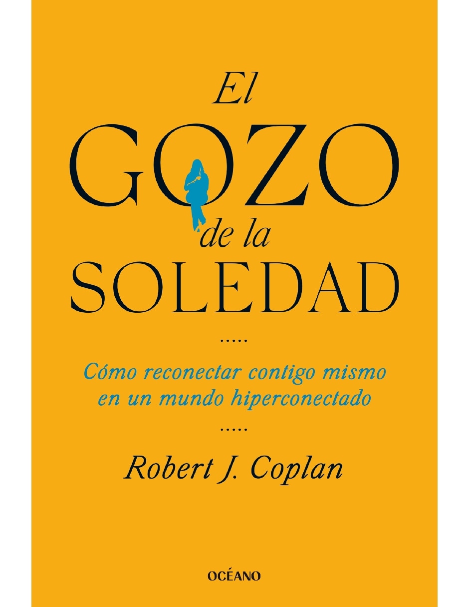 Libro El Gozo de la Soledad. Cómo Reconectar Contigo Mismo en Un Mundo Hiperconectado de Coplan Robert J. 1