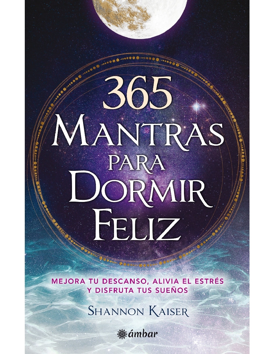 Libro 365 Mantras para Dormir Feliz. Mejora Tu Descanso Alivia Tu Estrés y Disfruta Tus Sueños de Kaiser Shannon 1