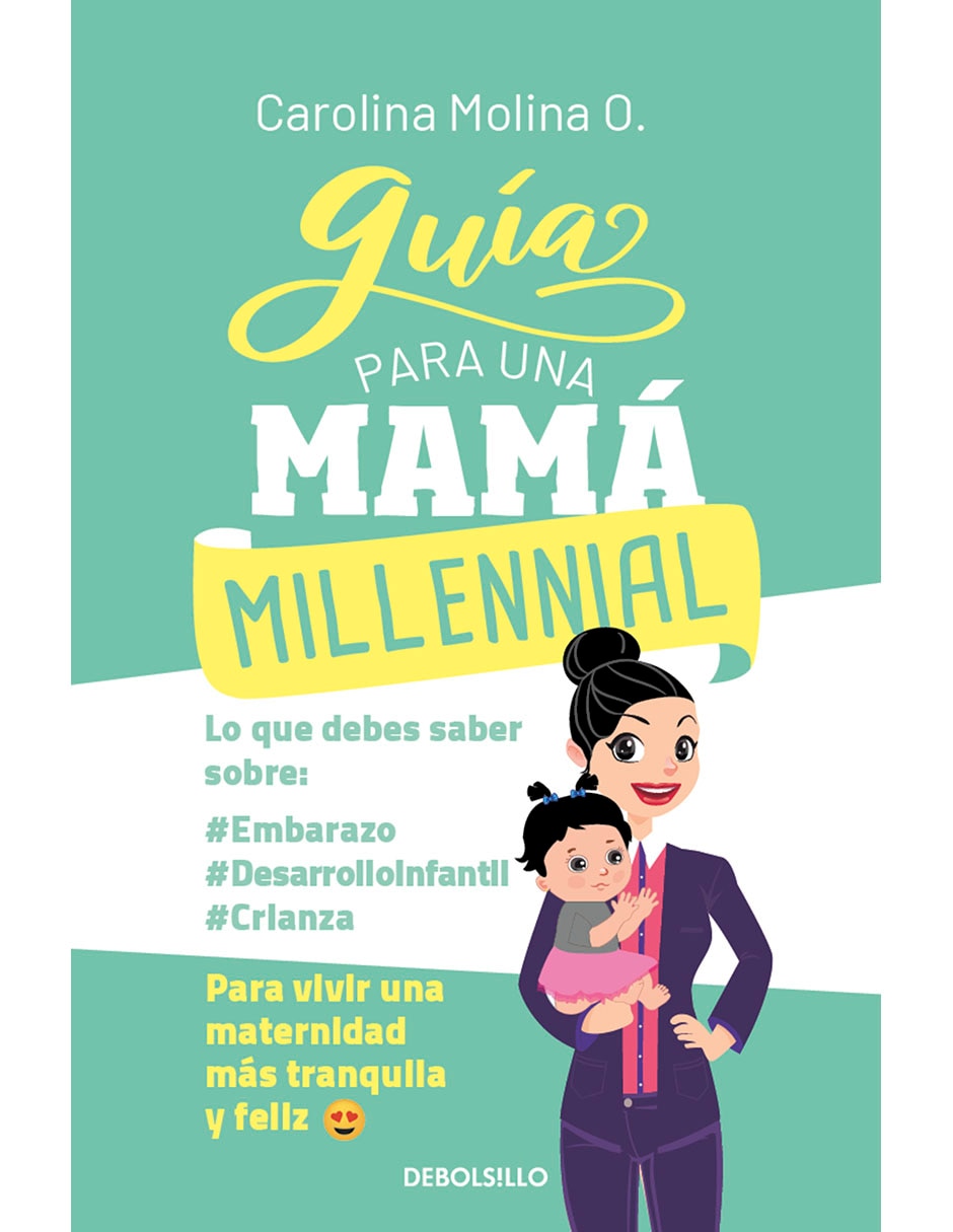 Libro GUÍA PARA UNA MAMÁ MILLENNIAL de CAROLINA MOLINA O.