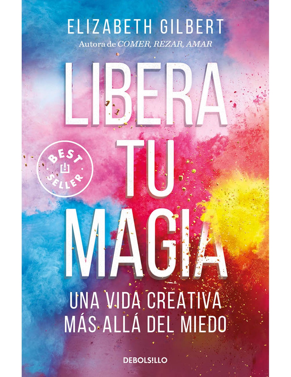 Libro Libera Tu Magia de Elizabeth Gilbert