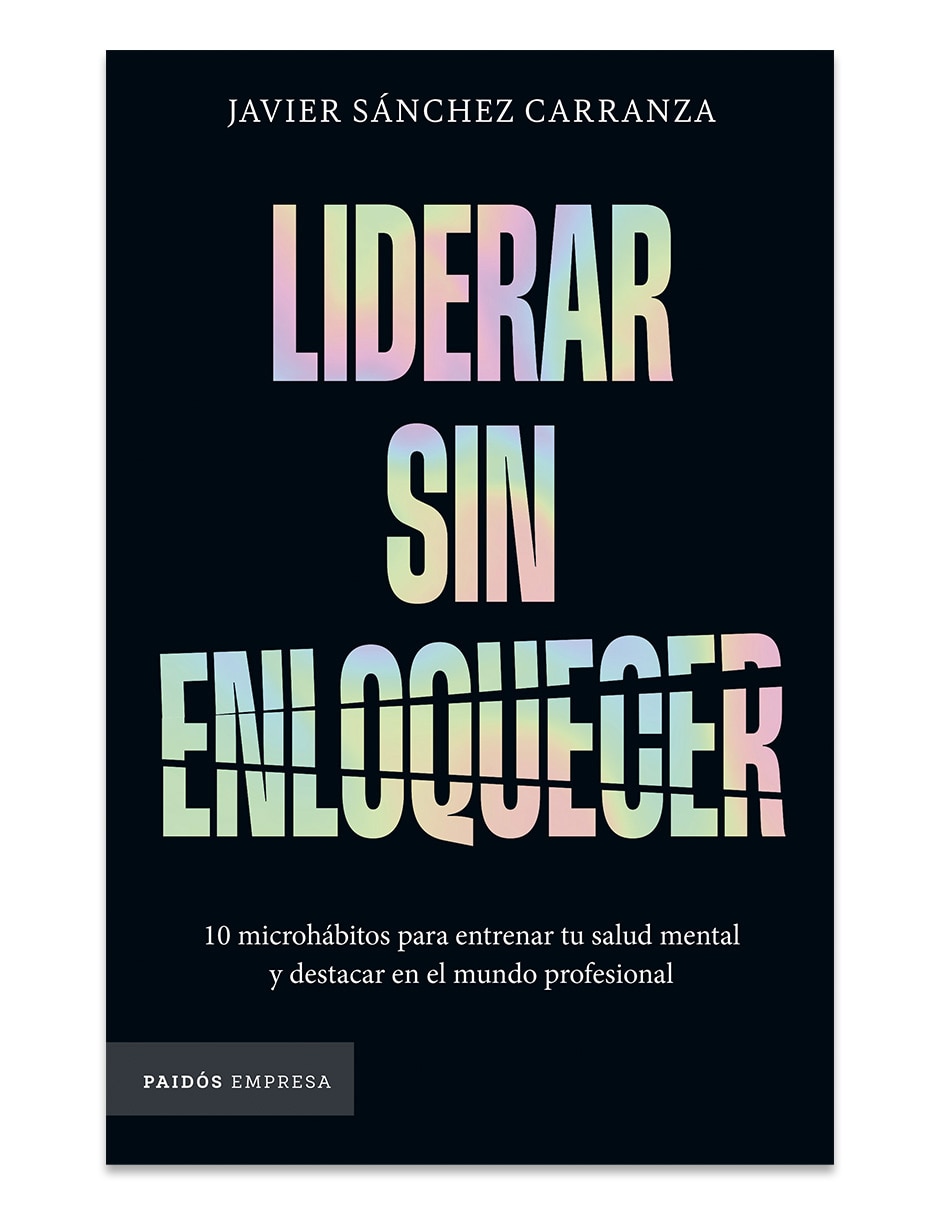 Libro Liderar Sin Enloquecer de Javier Sánchez Carranza