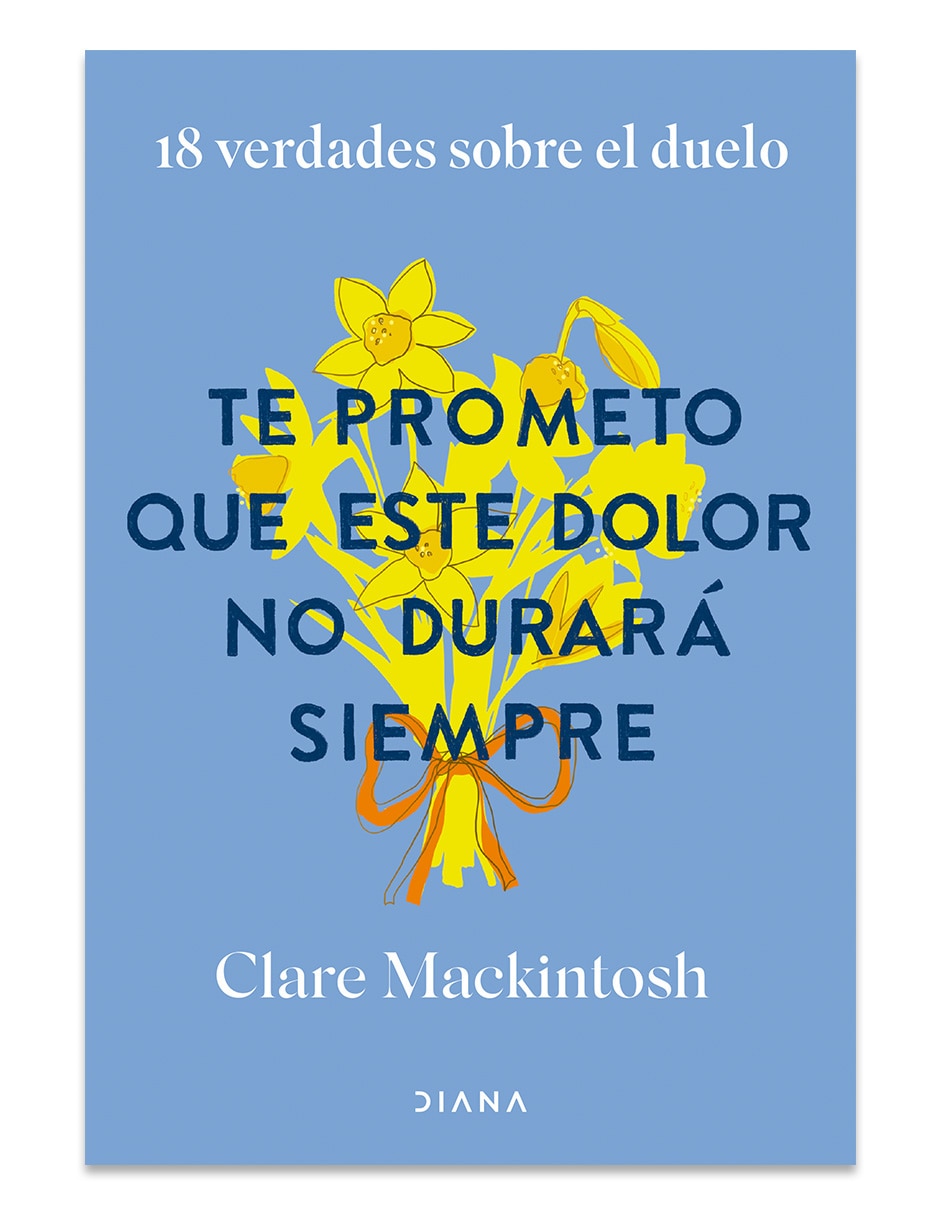 Libro Te Prometo Que Este Dolor No Durará Siempre de Clare Mackintosh 1