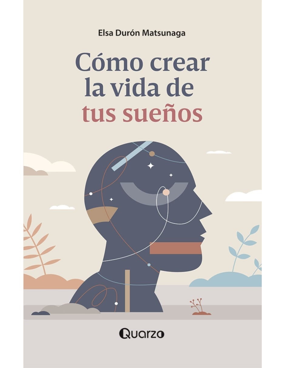 Libro Cómo Crear La Vida De Tus Sueños De Elsa Durón Matsunaga 1