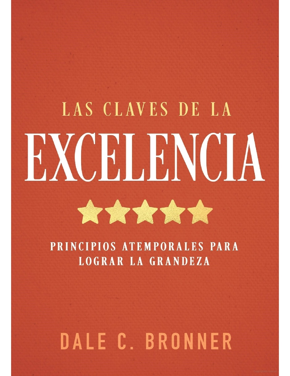 Libro Las claves de la excelencia. Principios atemporales para lograr la grandeza de Bronner Dale 1