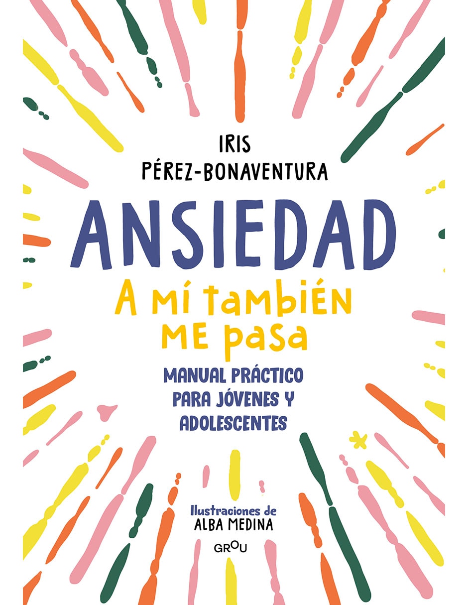 Libro Ansiedad. A Mí También Me Pasa de Iris Pérez Bonaventura 1