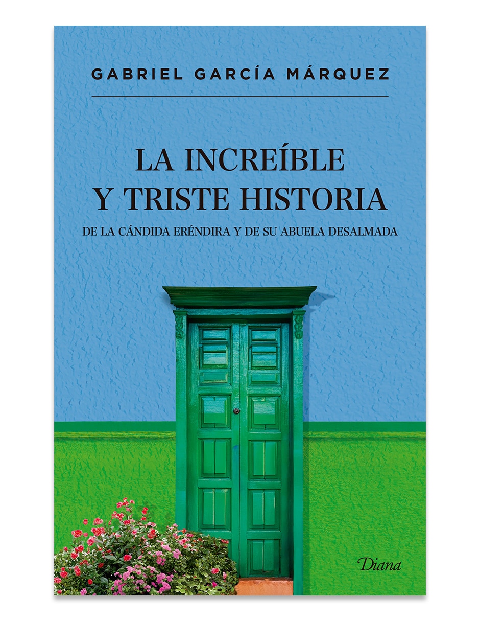Libro La Increíble Y Triste Historia De La Cándida Erénd De Gabriel Garcia Marquez