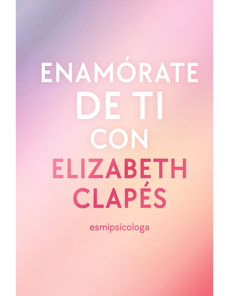 Libro Enamórate De Ti Con Elizabeth Clapés De Elizabeth Clapés 1