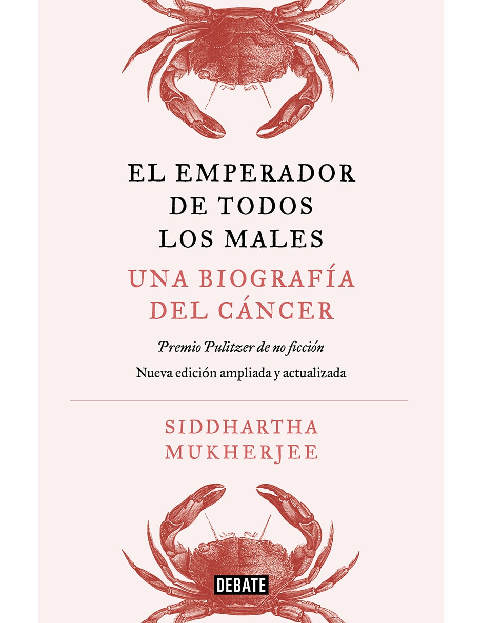 LIBRO EL EMPERADOR DE TODOS LOS MALES: UNA BIOGRAFÍA DEL CÁNCER de SIDDHARTHA MUKHERJEE