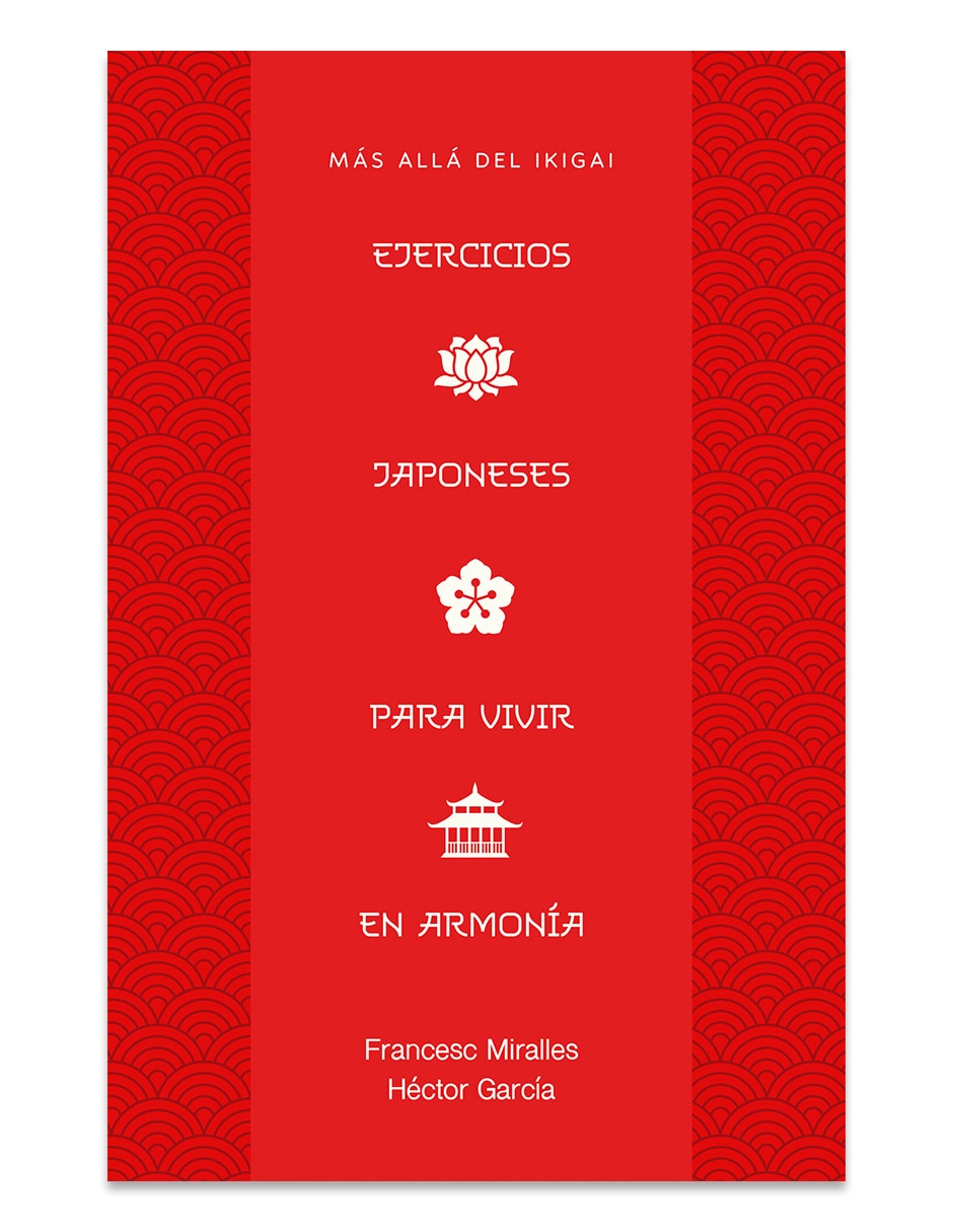 Libro Ejercicios japoneses para vivir en armonia mas alla del Ikigai de Miralles Francesc Garcia Hector Libro Ejercicios japoneses para vivir en armonia mas alla del Ikigai de Miralles Francesc Garcia Hector