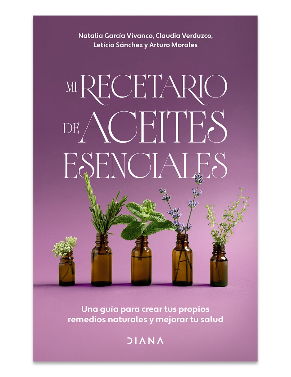 Libro Mi recetario de aceites esenciales de Garcia Vivanco Natalia Verduzco Claudia Morales Arturo Sanchez Leticia