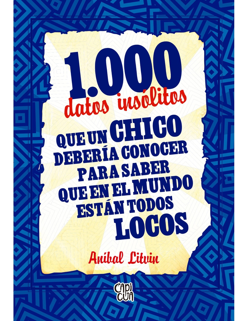 Libro 1000 Datos Insólitos Que Un Chico Debería Conocer Para Saber Que En El Mundo Están Todos Locos Nuev de Litvin, Aníbal Libro 1000 Datos Insólitos Que Un Chico Debería Conocer Para Saber Que En El Mundo Están Todos Locos Nuev de Litvin, Aníbal