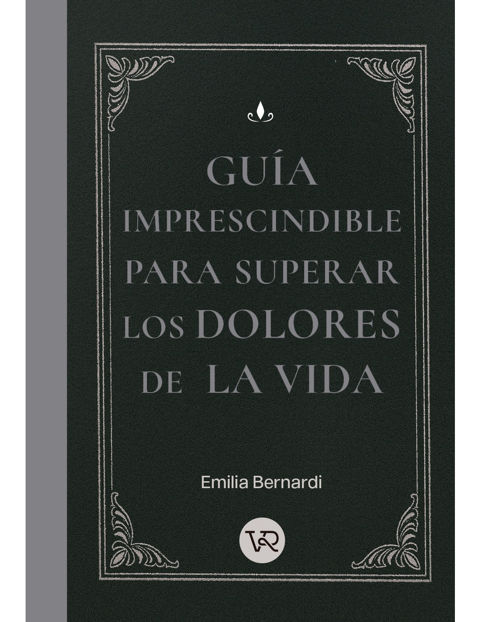 Libro GUÍA IMPRESCINDIBLE PARA SUPERAR LOS DOLORES DE LA VIDA NUEVA EDICIÓN de Bernardi, Emilia Libro GUÍA IMPRESCINDIBLE PARA SUPERAR LOS DOLORES DE LA VIDA NUEVA EDICIÓN de Bernardi, Emilia