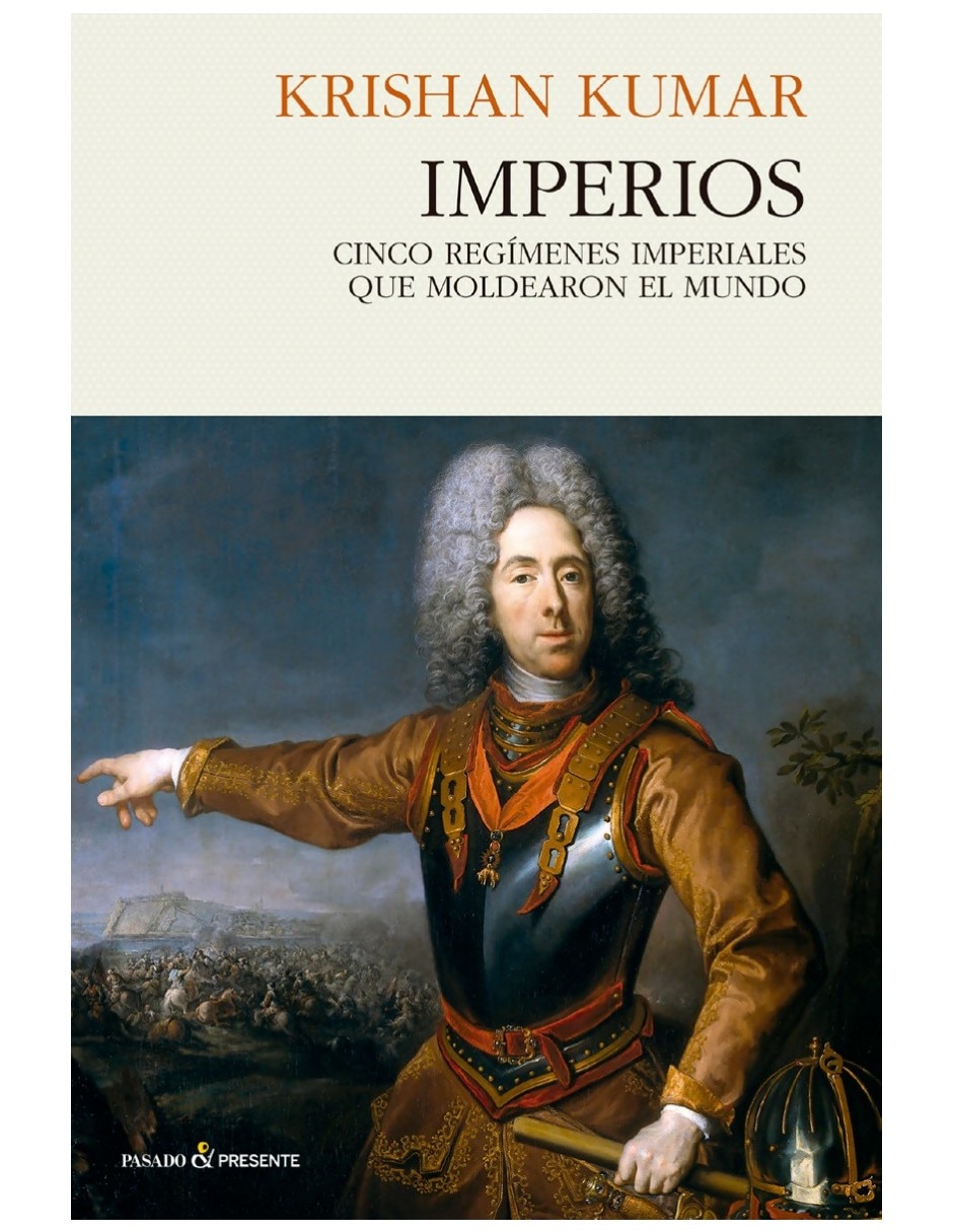Libro Imperios Cinco Regímenes Imperiales Que Moldearon El Mundo De Krishan Kumar 2
