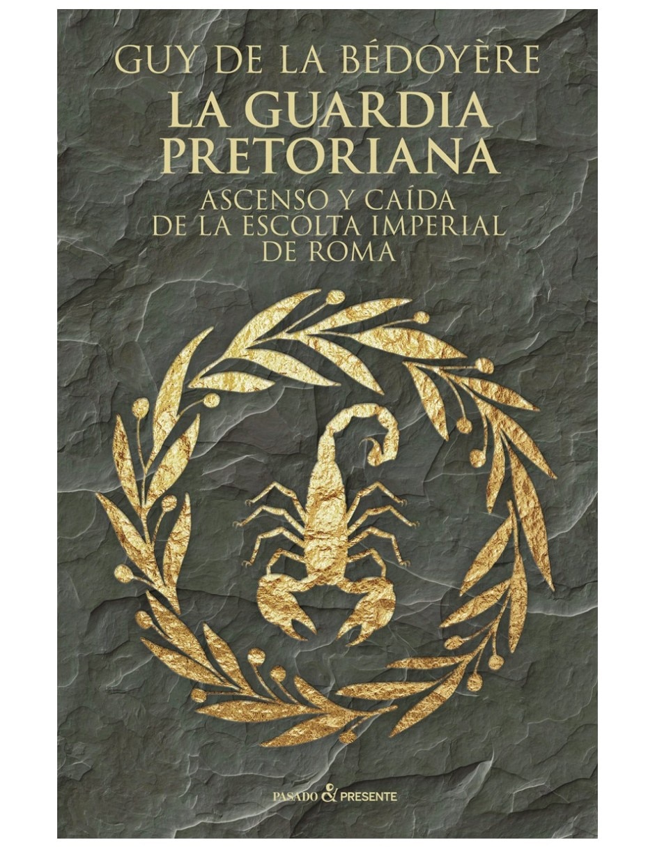 Libro La Guardia Pretoriana: Ascenso Y Caida De La Escolta Imperial De Roma De Guy De La Bédoyère 2