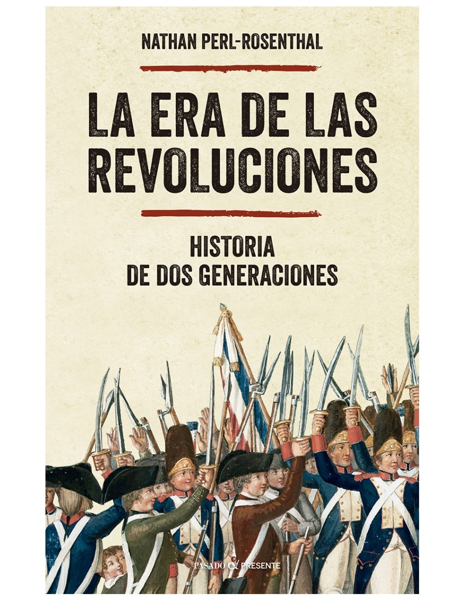 Libro La Era De Las Revoluciones Historia De Dos Generaciones De Nathan Perlrosenthal Libro La Era De Las Revoluciones Historia De Dos Generaciones De Nathan Perlrosenthal