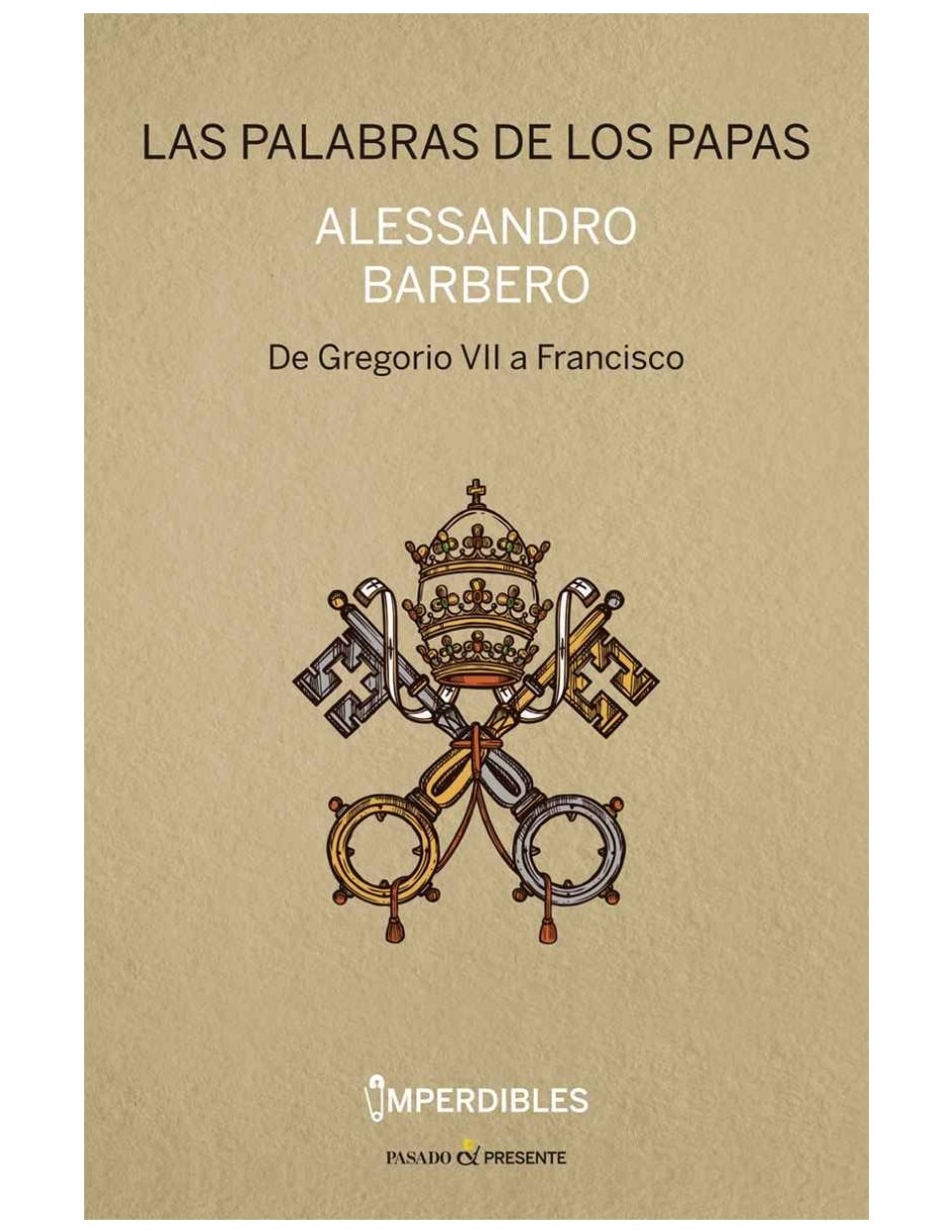 Libro Las Palabras De Los Papas De Gregorio Vii A Francisco De Alessandro Barbero Libro Las Palabras De Los Papas De Gregorio Vii A Francisco De Alessandro Barbero