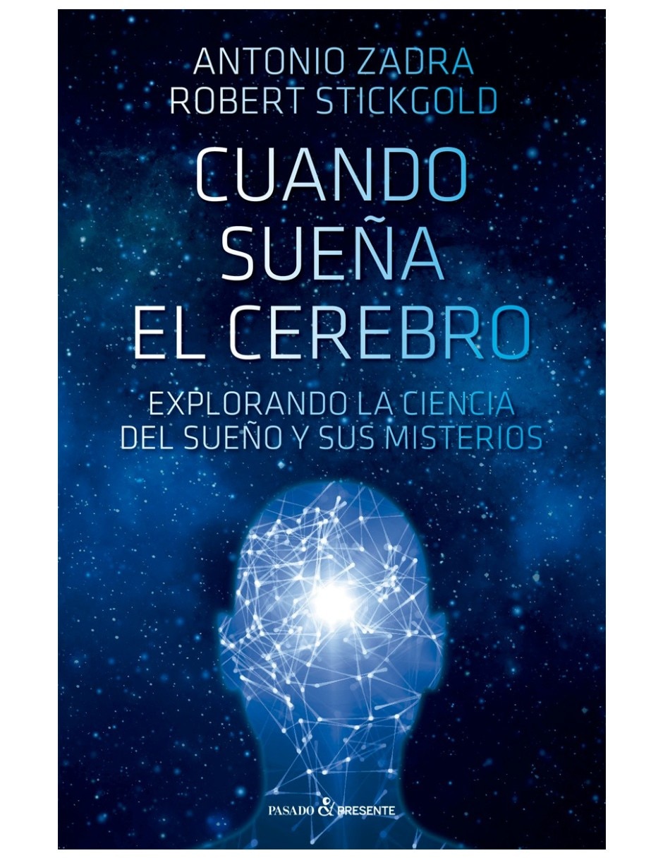 Libro Cuando Sueña El Cerebro Explorando La Ciencia Del Sueño Y Sus Misterios De Antonio Zadra Y Robert Stickgold Libro Cuando Sueña El Cerebro Explorando La Ciencia Del Sueño Y Sus Misterios De Antonio Zadra Y Robert Stickgold