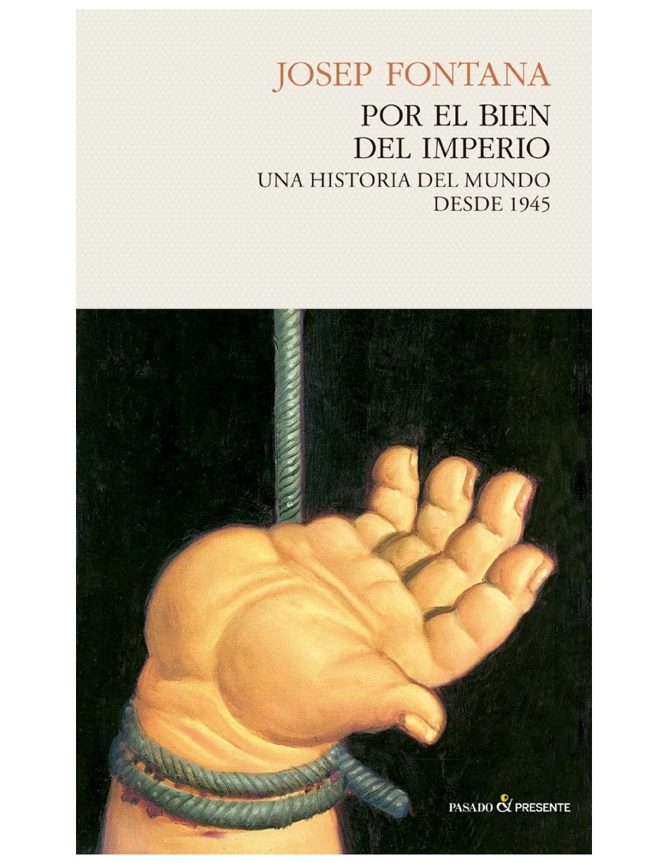 Libro Por El Bien Del Imperio Una Historia Del Mundo Desde 1945 De Josep Fontana Libro Por El Bien Del Imperio Una Historia Del Mundo Desde 1945 De Josep Fontana