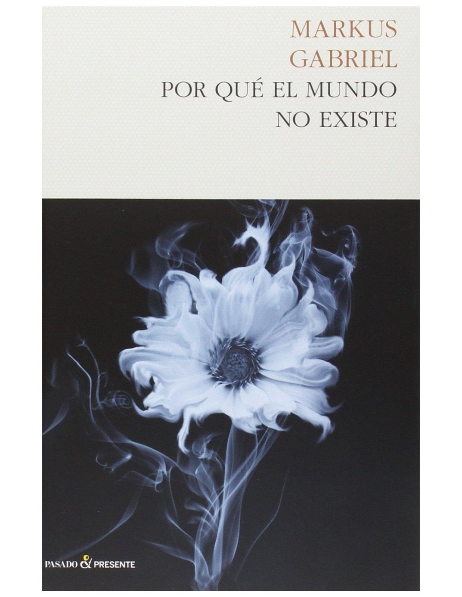 Libro Por Qué El Mundo Existe De Markus Gabriel Libro Por Qué El Mundo Existe De Markus Gabriel