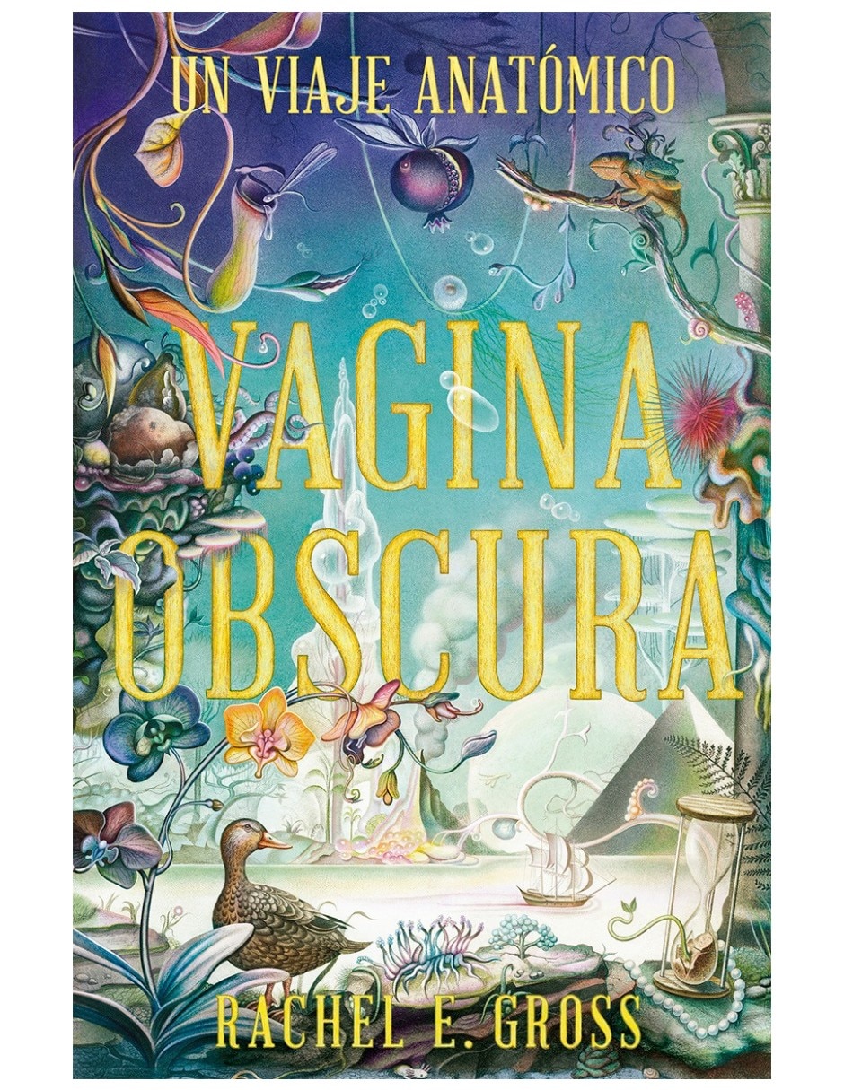 Libro Vagina Obscura Un Viaje Anatómico De Rachel E. Gross Libro Vagina Obscura Un Viaje Anatómico De Rachel E. Gross