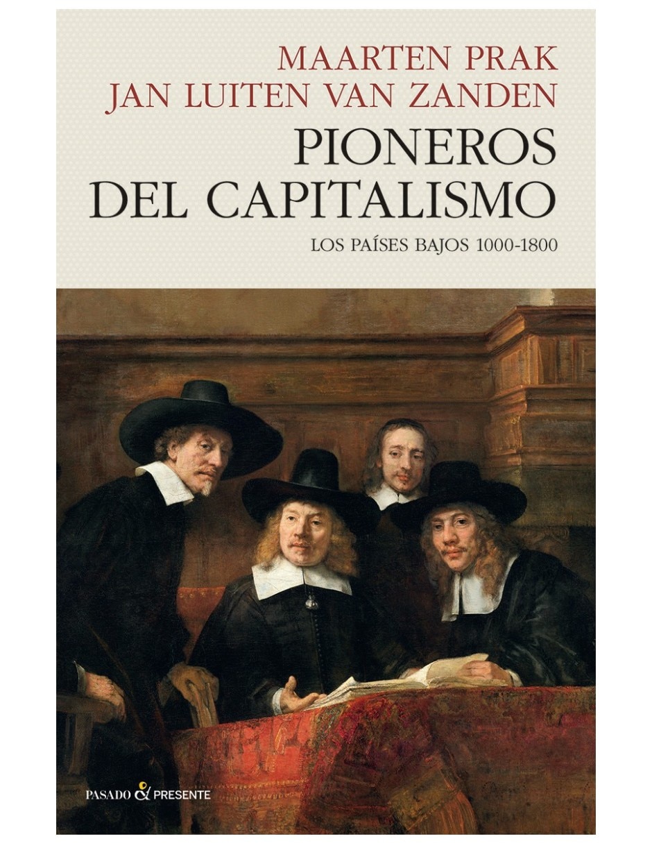 Libro Pioneros Del Capitalismo Los Países Bajos 10001800 De Maarten Prak Y Jan Luiten Van Zanden 2