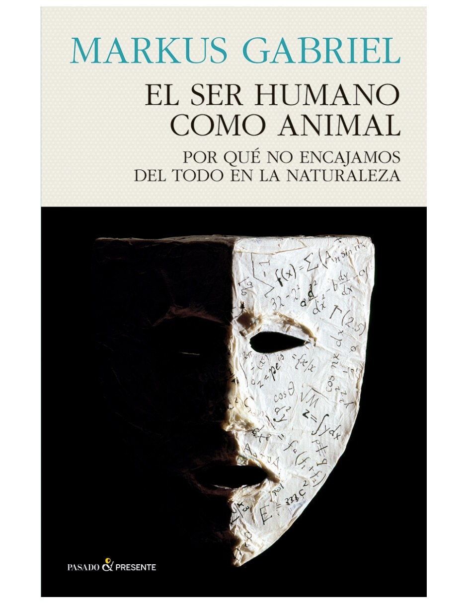 Libro El Ser Humano Como Animal Por Qué Encajamos Del Todo En La Naturaleza De Markus Gabriel Libro El Ser Humano Como Animal Por Qué Encajamos Del Todo En La Naturaleza De Markus Gabriel