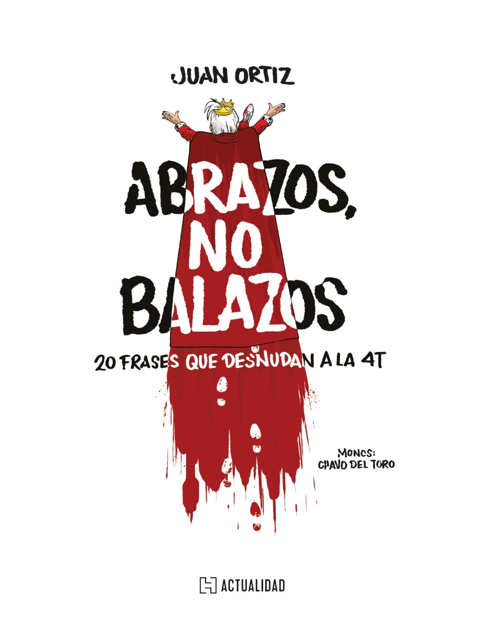Libro Abrazos Balazos: 20 Frases Que Desnudan A La 4t De Juan Ortiz Libro Abrazos Balazos: 20 Frases Que Desnudan A La 4t De Juan Ortiz