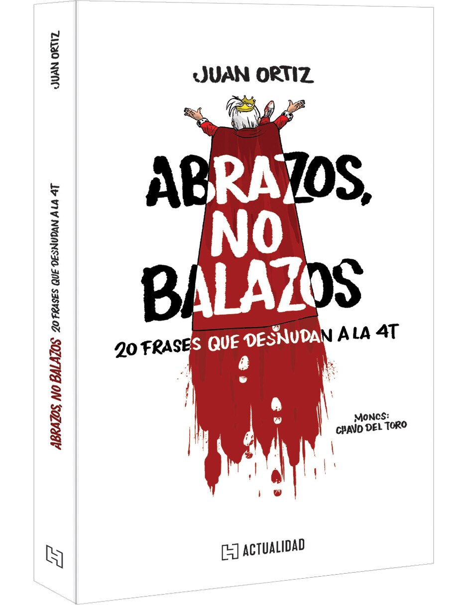 Libro Abrazos Balazos: 20 Frases Que Desnudan A La 4t De Juan Ortiz 4
