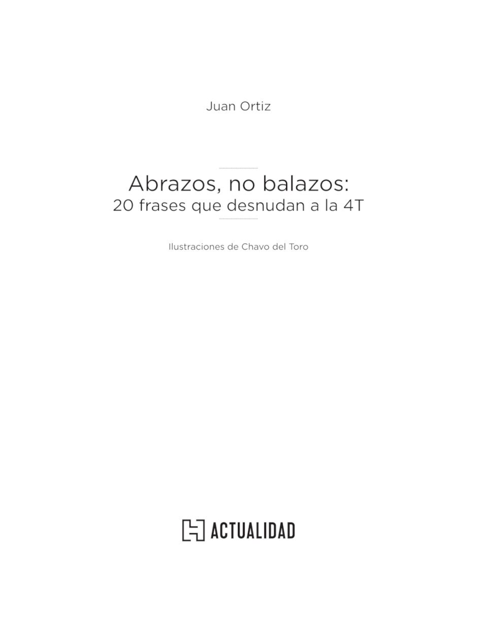 Libro Abrazos Balazos: 20 Frases Que Desnudan A La 4t De Juan Ortiz 3
