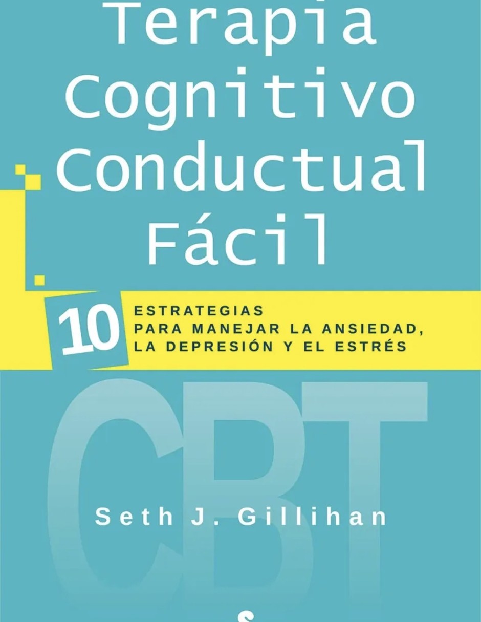 Libro terapia cognitivo conductual fácil de gillihan seth j. Libro terapia cognitivo conductual fácil de gillihan seth j.