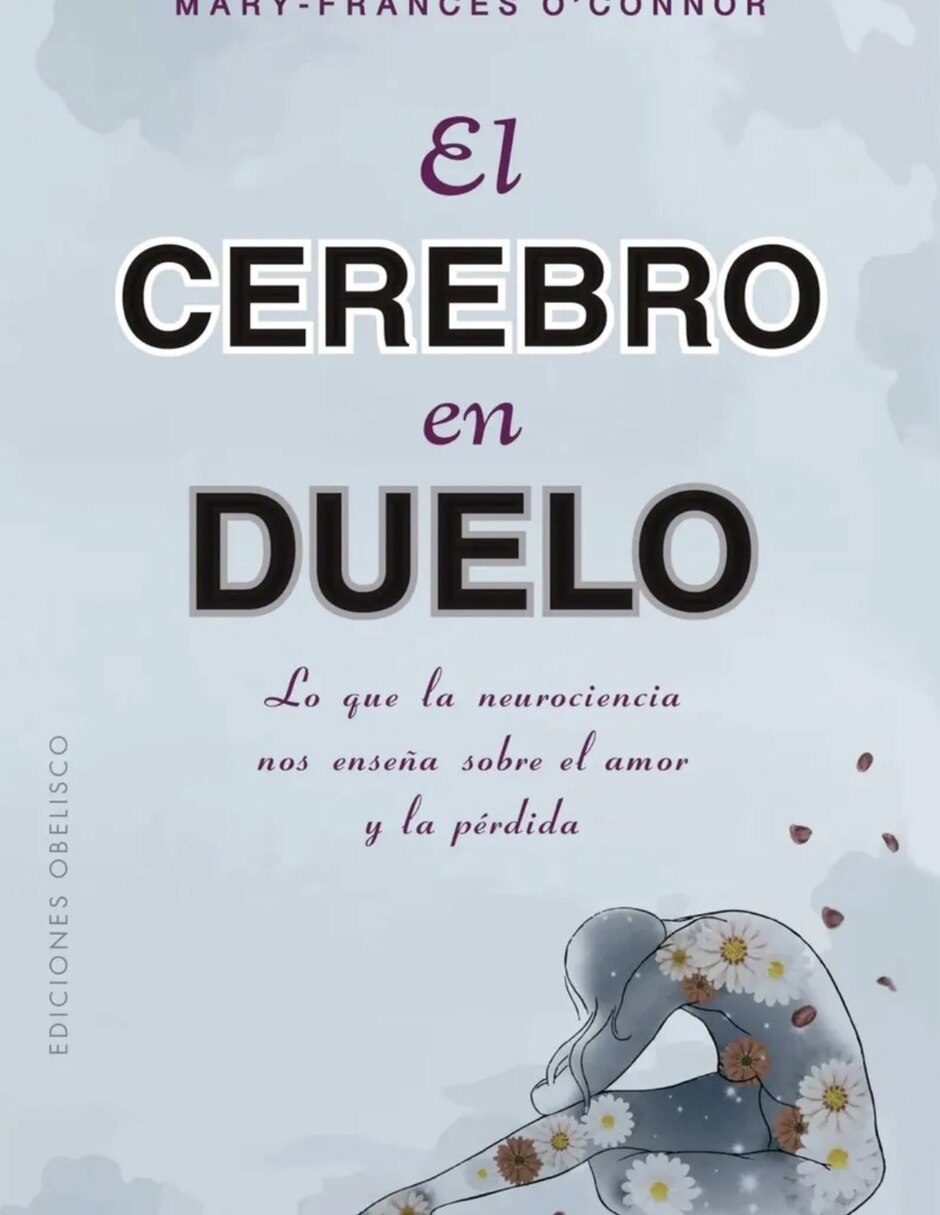 Libro Libro El cerebro en duelo de Mary Fances O´Connor Libro Libro El cerebro en duelo de Mary Fances O´Connor